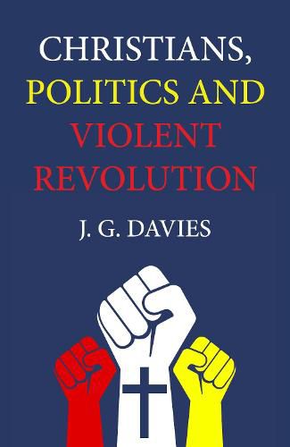 Cover image for Christians, Politics and Violent Revolution