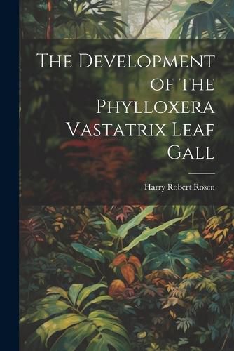 The Development of the Phylloxera Vastatrix Leaf Gall