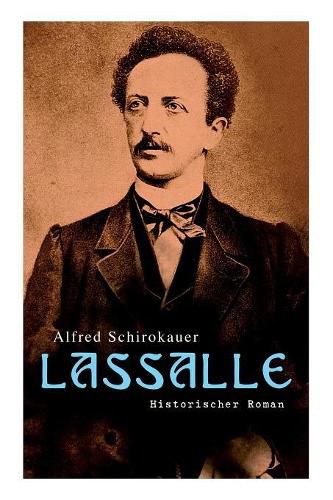 Lassalle: Historischer Roman: Ein Leben f r Freiheit und Liebe