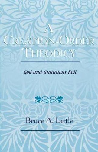 Cover image for A Creation-Order Theodicy: God and Gratuitous Evil