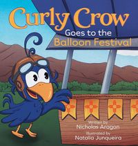 Cover image for Curly Crow Goes to the Balloon Festival