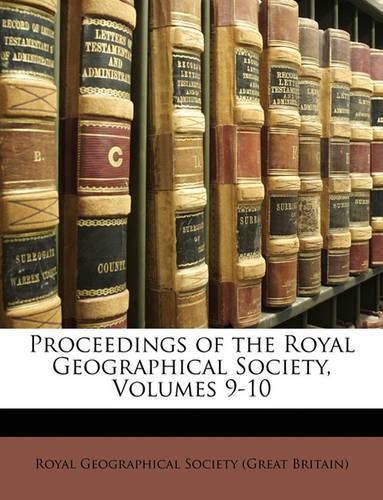 Cover image for Proceedings of the Royal Geographical Society, Volumes 9-10