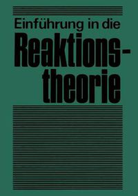 Cover image for Einfuhrung in Die Reaktionstheorie: Verlauf, Aufklarung Und Steuerung Chemischer Reaktionen