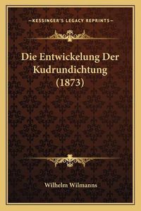 Cover image for Die Entwickelung Der Kudrundichtung (1873)