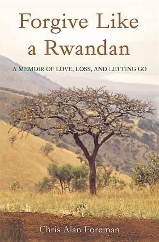 Cover image for Forgive Like a Rwandan: A Memoir of Love, Loss, and Letting Go