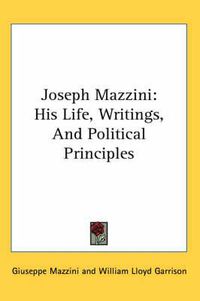 Cover image for Joseph Mazzini: His Life, Writings, and Political Principles