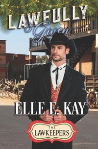 Cover image for Lawfully Given: A Christmas Lawkeepers Romance