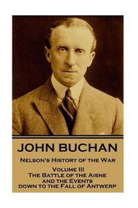 Cover image for John Buchan - Nelson's History of the War - Volume III (of XXIV): The Battle of the Aisne and the Events down to the Fall of Antwerp.