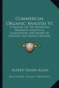 Cover image for Commercial Organic Analysis V1: A Treatise on the Properties, Proximate Analytical Examination, and Modes of Assaying the Various Organic Chemicals and Products (1885)