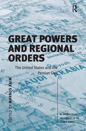 Cover image for Great Powers and Regional Orders: The United States and the Persian Gulf