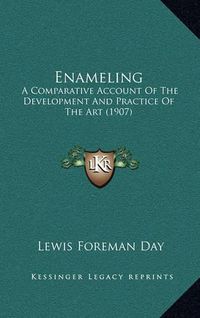 Cover image for Enameling: A Comparative Account of the Development and Practice of the Art (1907)