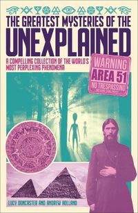 Cover image for The Greatest Mysteries of the Unexplained: A Compelling Collection of the World's Most Perplexing Phenomena