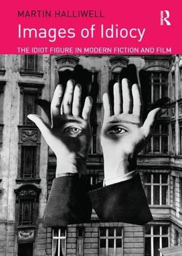 Cover image for Images of Idiocy: The Idiot Figure in Modern Fiction and Film