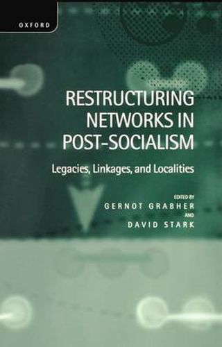 Cover image for Restructuring Networks in Post-socialism: Legacies, Linkages and Localities
