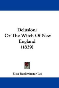 Cover image for Delusion: Or The Witch Of New England (1839)