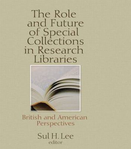 Cover image for The Role and Future of Special Collections in Research Libraries: British and American Perspectives: British and American Perspectives