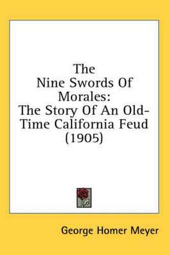 Cover image for The Nine Swords of Morales: The Story of an Old-Time California Feud (1905)