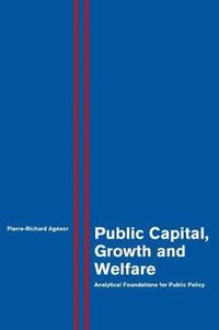 Cover image for Public Capital, Growth, and Welfare: Analytical Foundations for Public Policy