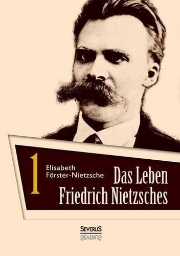 Das Leben Friedrich Nietzsches. Biografie in zwei Banden. Bd 1