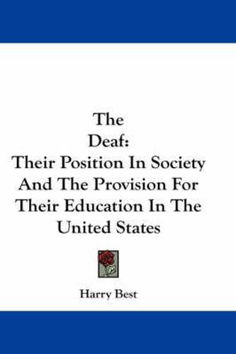 Cover image for The Deaf: Their Position in Society and the Provision for Their Education in the United States