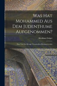 Cover image for Was hat Mohammed aus dem Judenthume Aufgenommen?