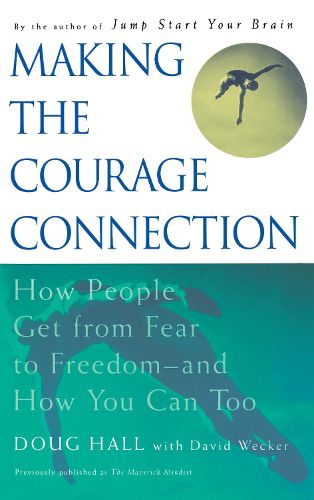 Cover image for Making the Courage Connection: How People Get from Fear to Freedom and How You Can Too