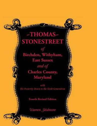 Cover image for Thomas Stonestreet of Birchden, Withyham, East Sussex, and of Charles County, Maryland, with His Posterity Down to the Sixth Generation. Fourth Revise