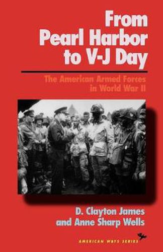 From Pearl Harbor to V-J Day: The American Armed Forces in World War II