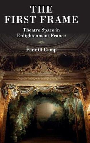 Cover image for The First Frame: Theatre Space in Enlightenment France