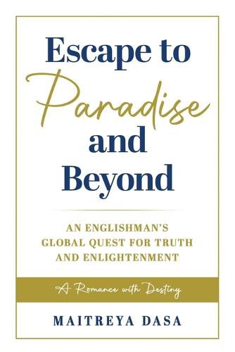 Cover image for Escape To Paradise and Beyond: An Englishman's Global Quest For Truth And Enlightenment