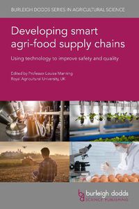 Cover image for Developing Smart Agri-Food Supply Chains: Using Technology to Improve Safety and Quality