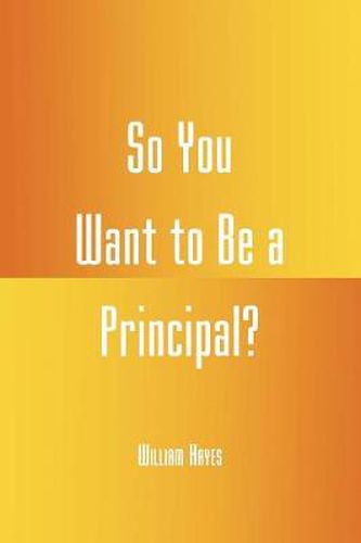 Cover image for So You Want to be a Principal?