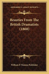 Cover image for Beauties from the British Dramatists (1868)