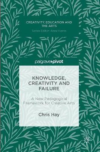 Cover image for Knowledge, Creativity and Failure: A New Pedagogical Framework for Creative Arts