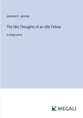 Cover image for The Idle Thoughts of an Idle Fellow