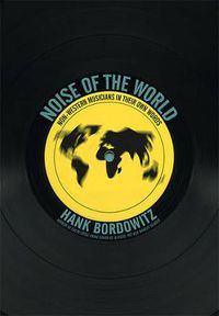 Cover image for Noise Of The World: Non-Western Musicians in Their Own Words