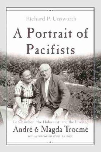 A Portrait of Pacifists: Le Chambon the Holocaust and the Lives of Andre and Magda Trocme