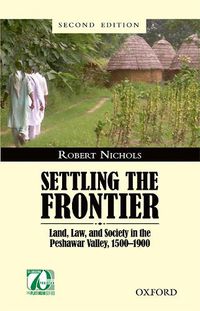 Cover image for Settling the Frontier: Land, Law, and Society in the Peshawar Valley, 1500-1900