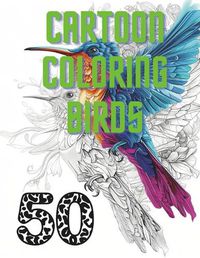 Cover image for 50 Cartoon Coloring Birds to Take Flight in Your Imagination