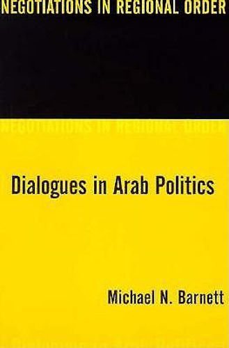 Cover image for Dialogues in Arab Politics: Negotiations in Regional Order