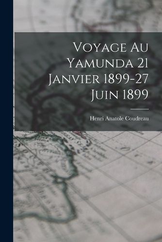 Cover image for Voyage Au Yamunda 21 Janvier 1899-27 Juin 1899