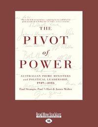 Cover image for The Pivot of Power: Australian Prime Ministers and Political Leadership, 1949-2016