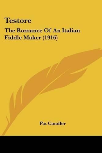 Cover image for Testore: The Romance of an Italian Fiddle Maker (1916)