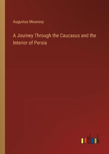 Cover image for A Journey Through the Caucasus and the Interior of Persia