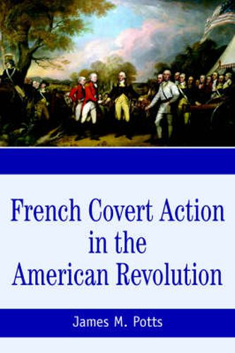 Cover image for French Covert Action in the American Revolution: Memoirs and Occasional Papers Series