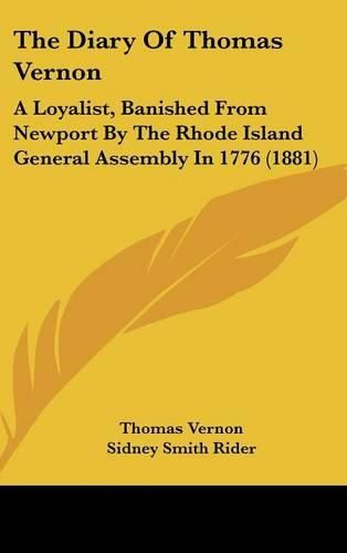 Cover image for The Diary of Thomas Vernon: A Loyalist, Banished from Newport by the Rhode Island General Assembly in 1776 (1881)