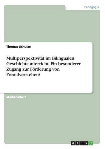 Cover image for Multiperspektivitat im Bilingualen Geschichtsunterricht. Ein besonderer Zugang zur Foerderung von Fremdverstehen?