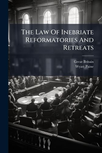 Cover image for The Law Of Inebriate Reformatories And Retreats