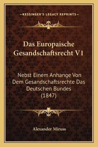 Cover image for Das Europaische Gesandschaftsrecht V1: Nebst Einem Anhange Von Dem Gesandschaftsrechte Das Deutschen Bundes (1847)