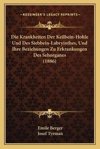 Cover image for Die Krankheiten Der Keilbein-Hohle Und Des Siebbein-Labryinthes, Und Ihre Beziehungen Zu Erkrankungen Des Sehorganes (1886)